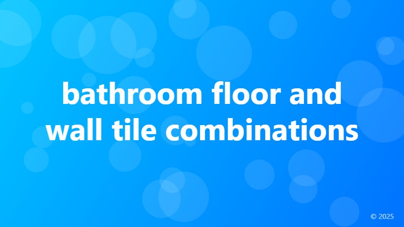bathroom floor and wall tile combinations
