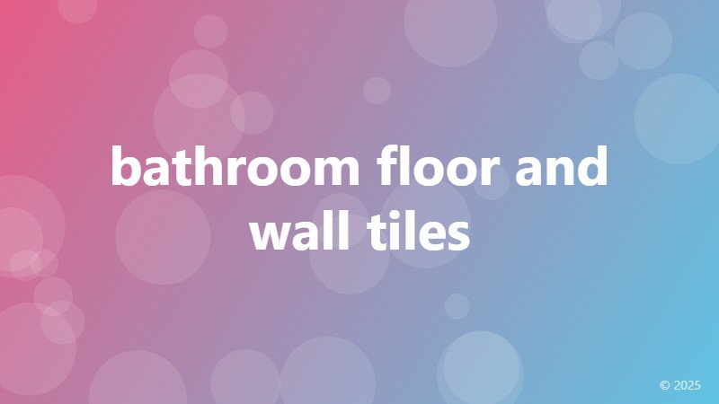 bathroom floor and wall tiles