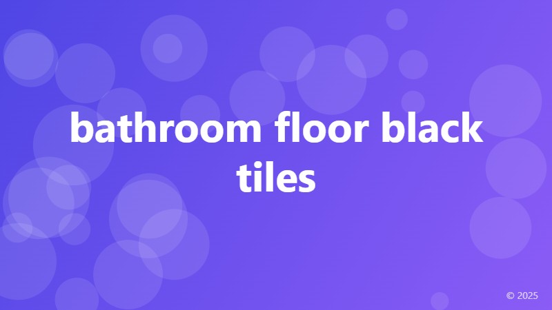 bathroom floor black tiles