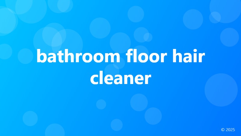 bathroom floor hair cleaner