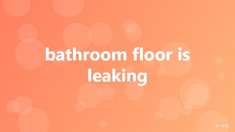 bathroom floor is leaking