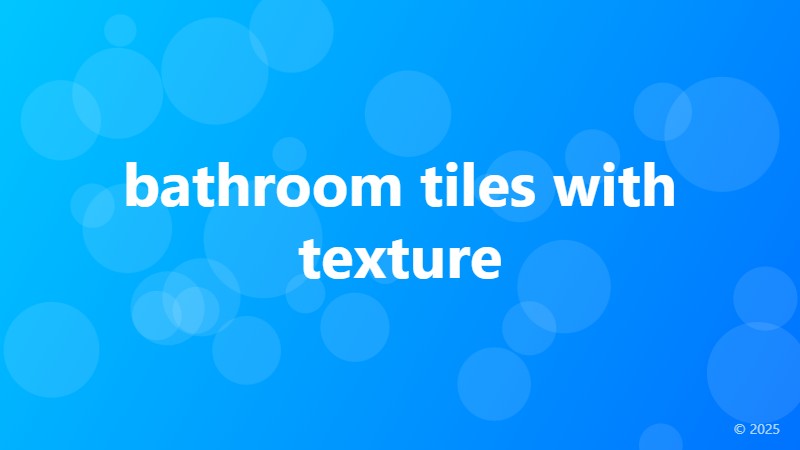 bathroom tiles with texture